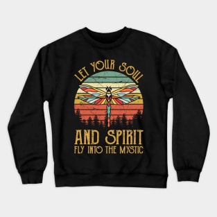 Let Your Soul And Spirit Fly Into The Mystic Dragonfly Crewneck Sweatshirt